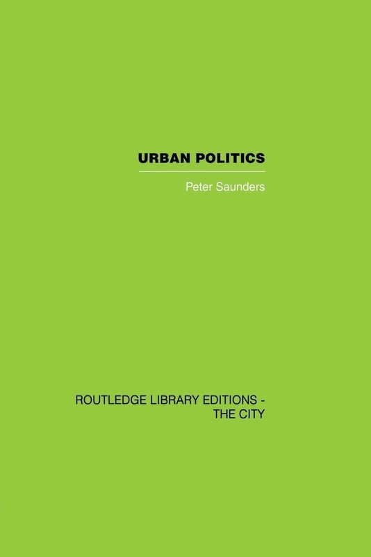 Urban Politics: A Sociological Interpretation (Routledge Library Editions: the City)