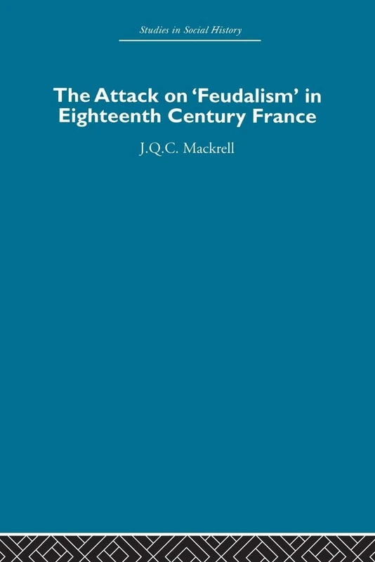 The Attack on Feudalism in Eighteenth-Century France (Studies in Social History)