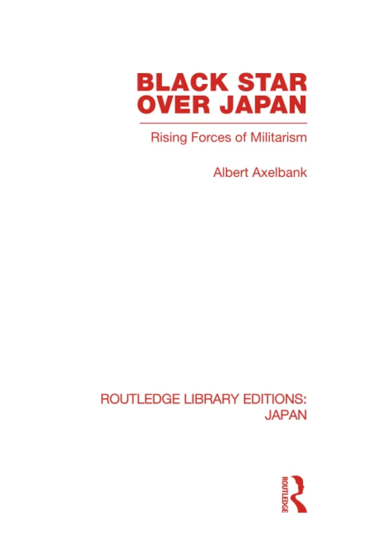 Black Star Over Japan: Rising Forces of Militarism (Routledge Library Editions: Japan)