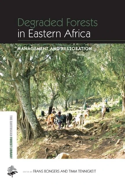 Degraded Forests in Eastern Africa: Management and Restoration (The Earthscan Forest Library)