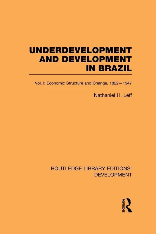 Underdevelopment and Development in Brazil: Volume I: Vol. I Economic Structure and Change, 1822-1947: 1 (Routledge Library Editions: Development)