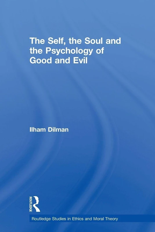 The Self, the Soul and the Psychology of Good and Evil (Routledge Studies in Ethics and Moral Theory)