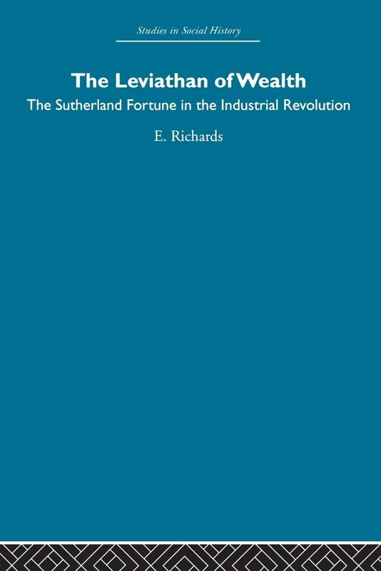 The Leviathan of Wealth: The Sutherland fortune in the industrial revolution
