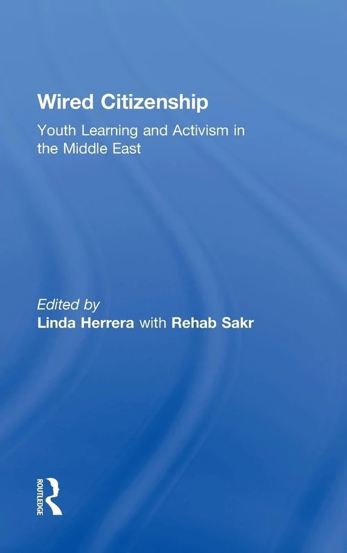 Wired Citizenship: Youth Learning and Activism in the Middle East (Critical Youth Studies)