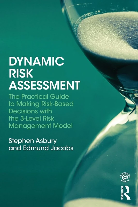 Dynamic Risk Assessment: The Practical Guide to Making Risk-Based Decisions with the 3-Level Risk Management Model