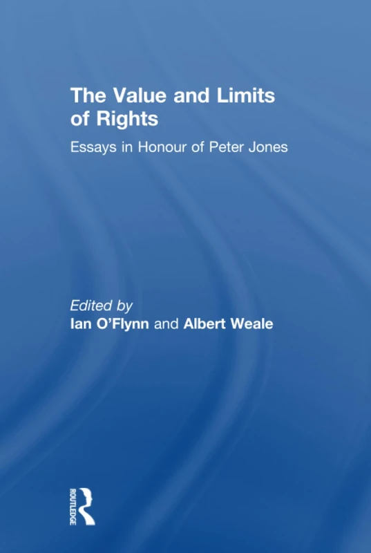 The Value and Limits of Rights: Essays in Honour of Peter Jones