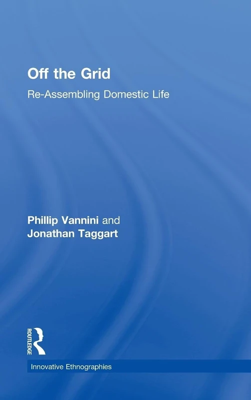 Off the Grid: Re-Assembling Domestic Life (Innovative Ethnographies)