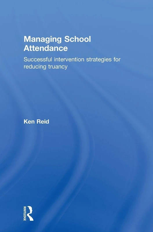 Routledge - Managing School Attendance Book by Ken Reid