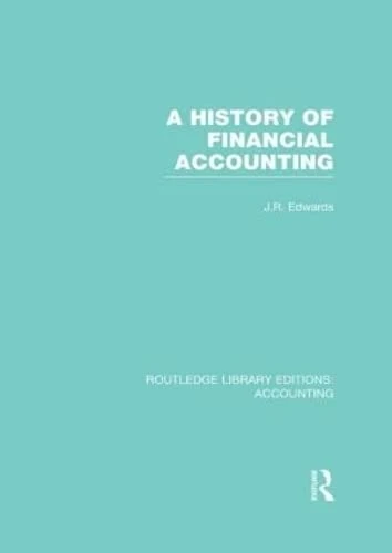 Routledge A History of Financial Accounting - RLE Accounting