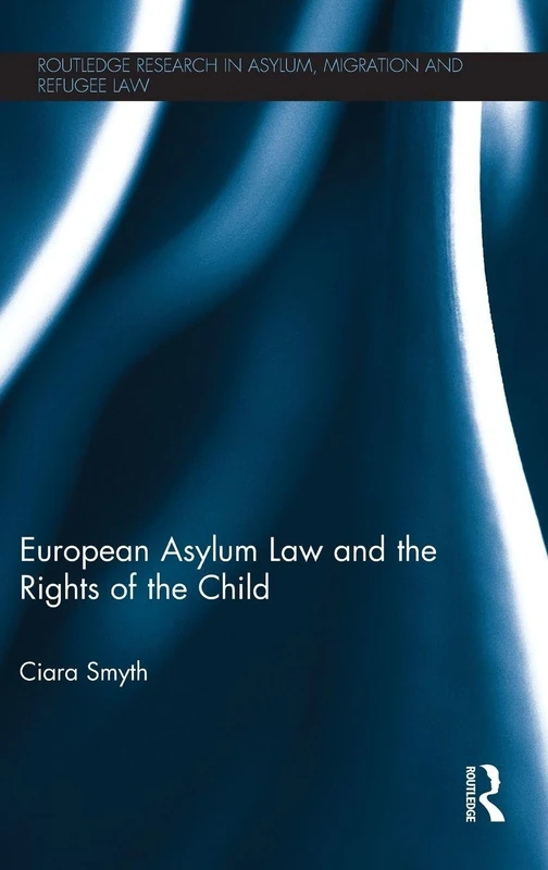 Routledge European Asylum Law and the Rights of the Child