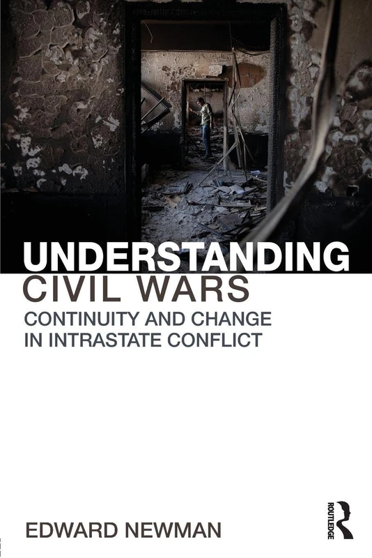 Understanding Civil Wars: Continuity and change in intrastate conflict (Routledge Studies in Civil Wars and Intra-State Conflict)