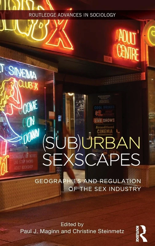(Sub)Urban Sexscapes: Geographies and Regulation of the Sex Industry: 135 (Routledge Advances in Sociology)