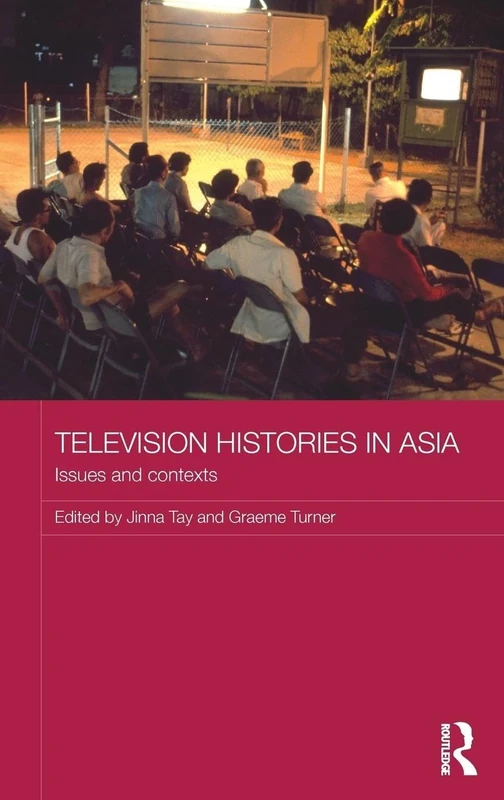 Television Histories in Asia: Issues and Contexts (Media, Culture and Social Change in Asia)