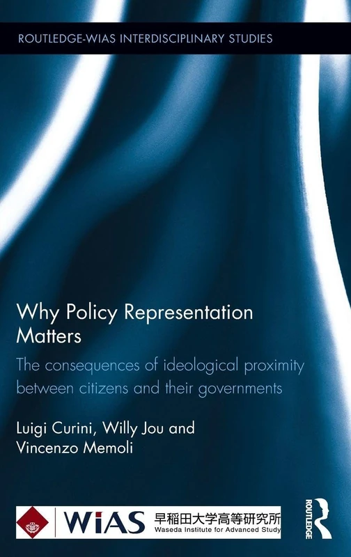 Why Policy Representation Matters: The consequences of ideological proximity between citizens and their governments (Routledge-WIAS Interdisciplinary Studies)