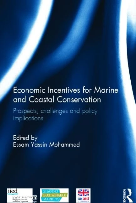 Economic Incentives for Marine and Coastal Conservation: Prospects, Challenges and Policy Implications (Earthscan Oceans)