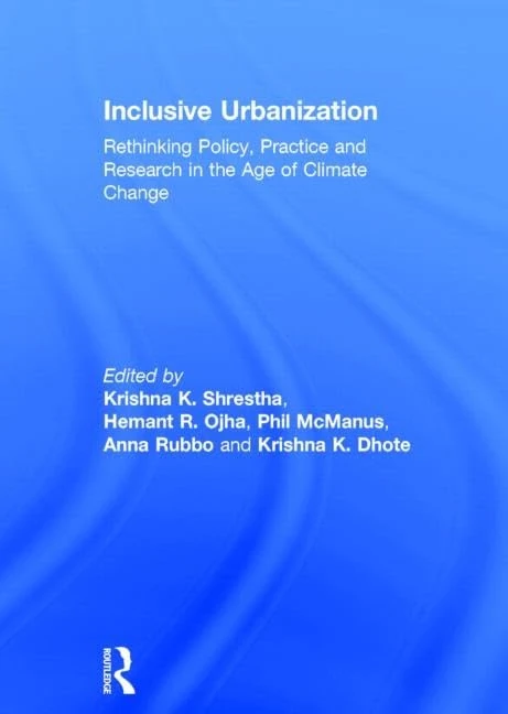 Inclusive Urbanization: Rethinking Policy, Practice and Research in the Age of Climate Change