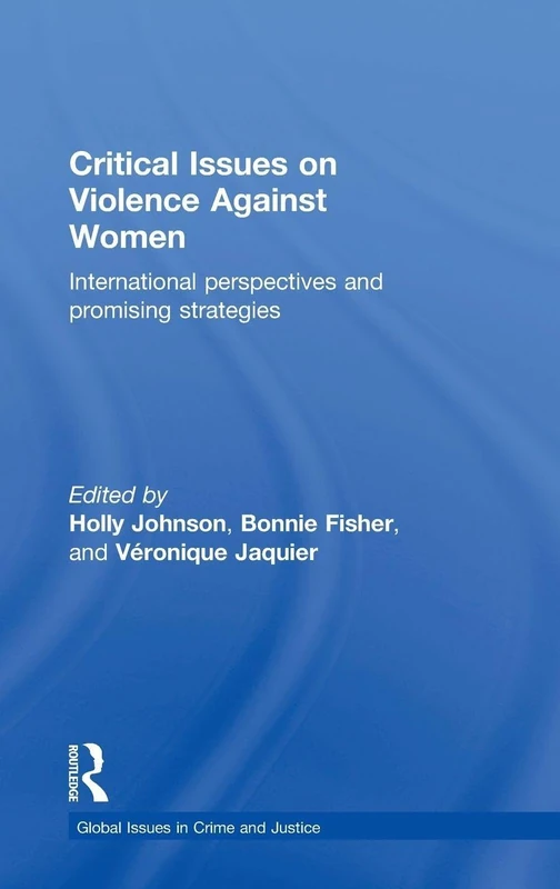 Critical Issues on Violence Against Women: International Perspectives and Promising Strategies (Global Issues in Crime and Justice)