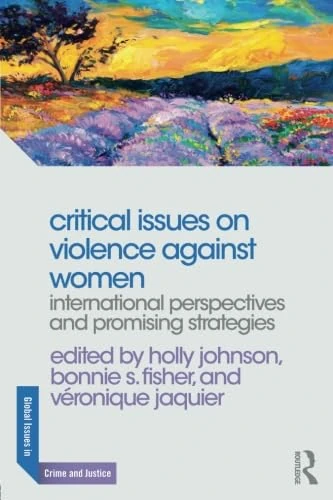 Critical Issues on Violence Against Women: International Perspectives and Promising Strategies (Global Issues in Crime and Justice)