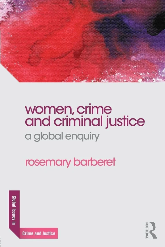 Women, Crime and Criminal Justice: A Global Enquiry (Global Issues in Crime and Justice)