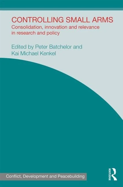 Controlling Small Arms - Routledge Research and Policy Book