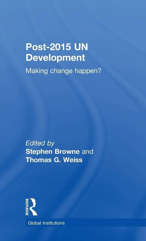 Post-2015 UN Development: Making Change Happen? (Global Institutions)