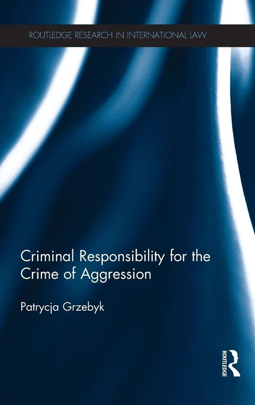 Routledge Criminal Responsibility for the Crime of Aggression