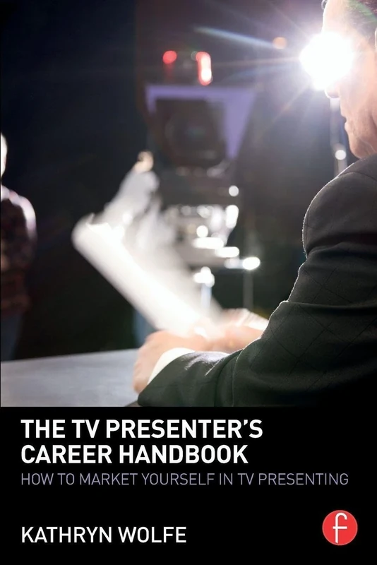 The TV Presenter's Career Handbook: How to Market Yourself in TV Presenting
