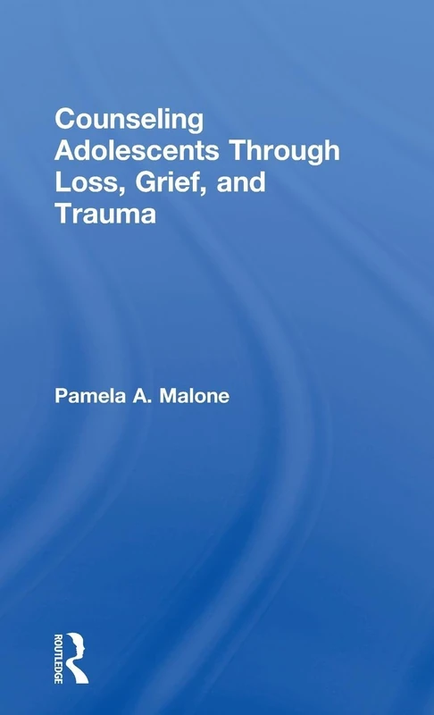 Routledge Counseling Adolescents Through Loss, Grief, and Trauma