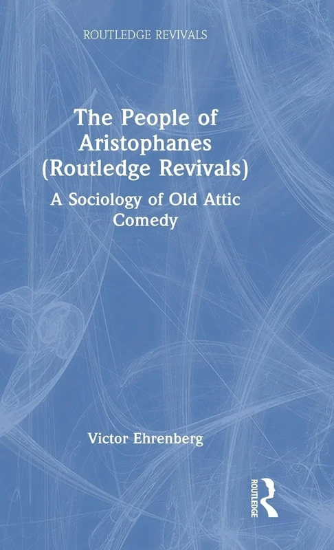 The People of Aristophanes (Routledge Revivals): A Sociology of Old Attic Comedy