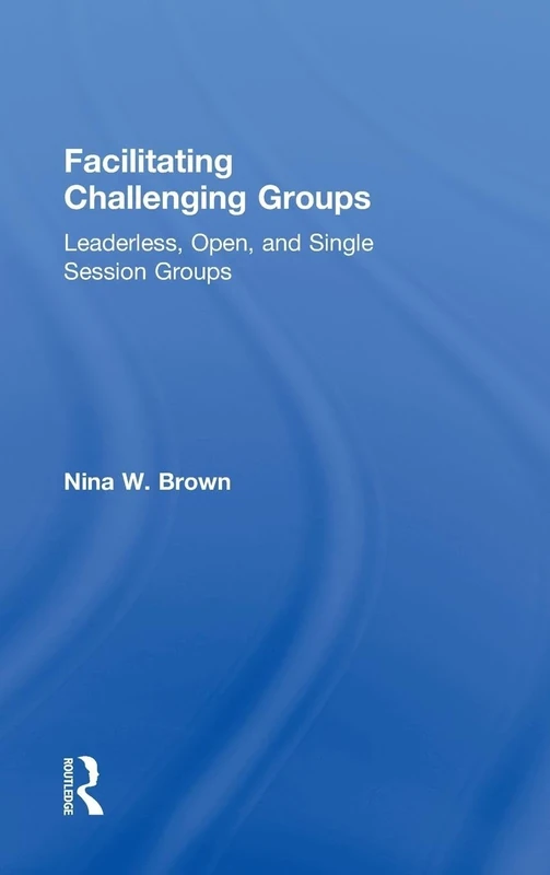Facilitating Challenging Groups: Leaderless, Open, and Single-Session Groups