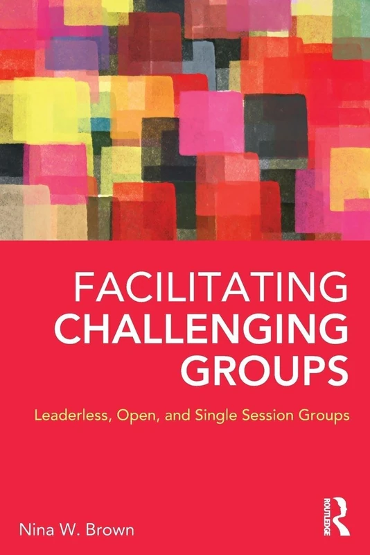 Facilitating Challenging Groups: Leaderless, Open, and Single-Session Groups