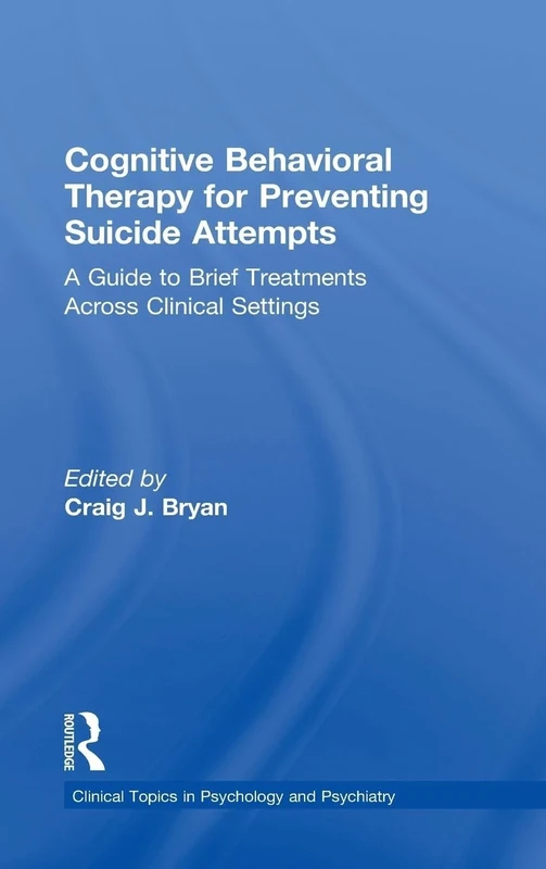 Cognitive Behavioral Therapy for Preventing Suicide Attempts: A Guide to Brief Treatments Across Clinical Settings (Clinical Topics in Psychology and Psychiatry)