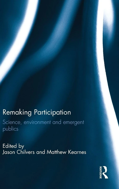 Remaking Participation: Science, Environment and Emergent Publics