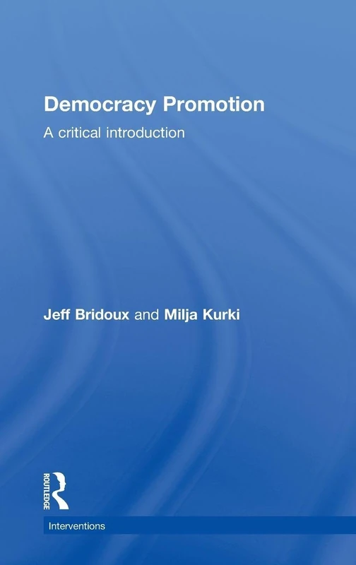 Democracy Promotion: A Critical Introduction (Interventions)