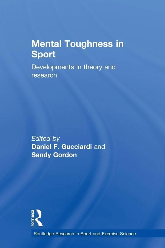 Mental Toughness in Sport: Developments in Theory and Research (Routledge Research in Sport and Exercise Science)