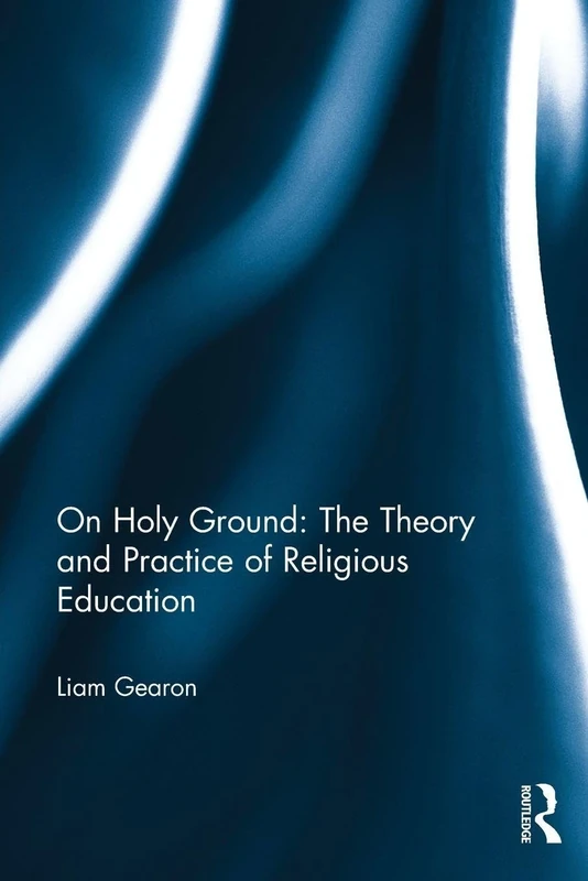On Holy Ground: The Theory and Practice of Religious Education: original: 9780415857871