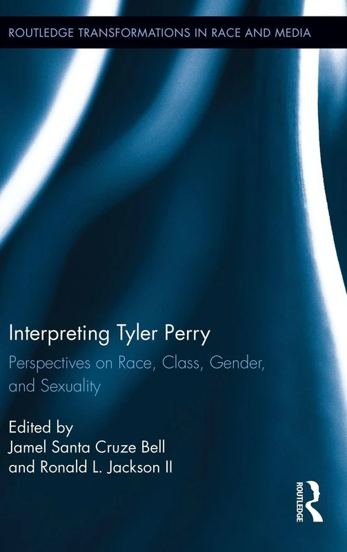Routledge Interpreting Tyler Perry - Race, Class, and Media Book