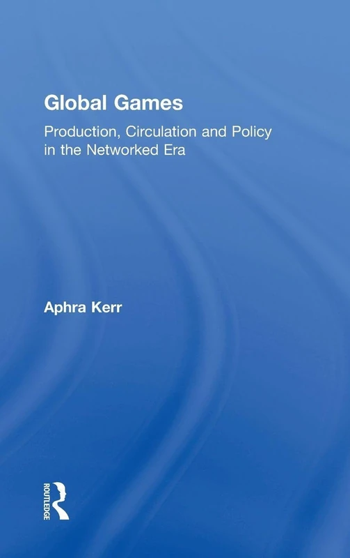 Global Games: Production, Circulation and Policy in the Networked Era