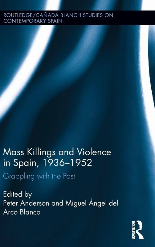 Routledge Mass Killings and Violence in Spain, 1936-1952 Book