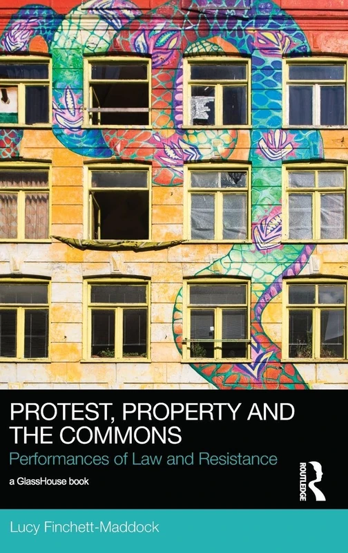 Protest, Property and the Commons: Performances of Law and Resistance (Social Justice)