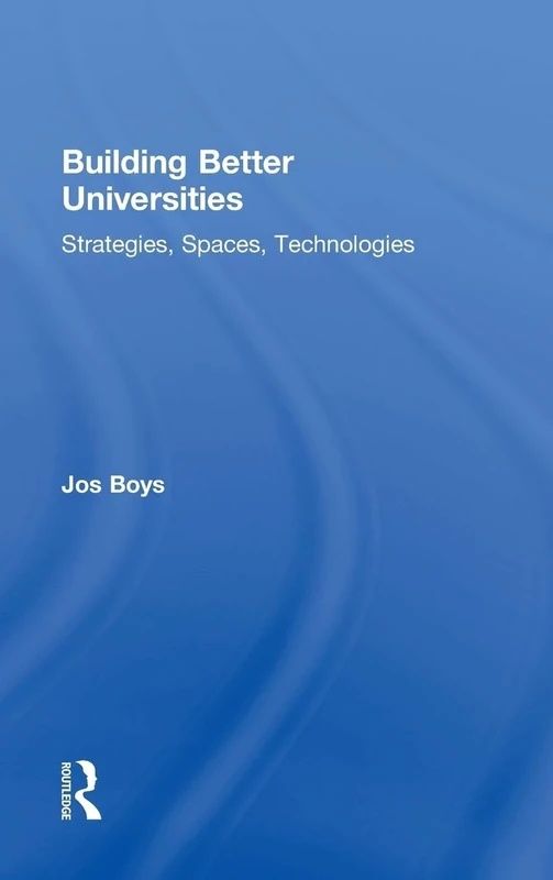 Building Better Universities: Strategies, Spaces, Technologies