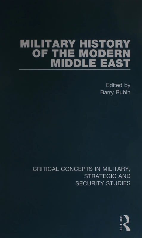 The Military History of the Modern Middle East (Critical Concepts in Military, Strategic, and Security Studies)