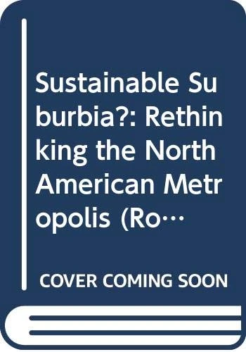 Sustainable Suburbia?: Rethinking the North American Metropolis (Routledge Advances in Regional Economics, Science and Policy)