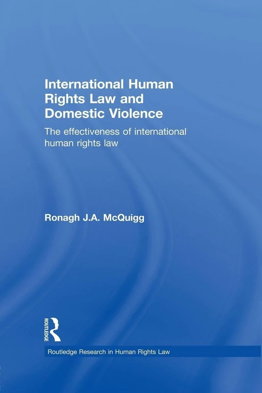 International Human Rights Law and Domestic Violence: The Effectiveness of International Human Rights Law (Routledge Research in Human Rights Law)