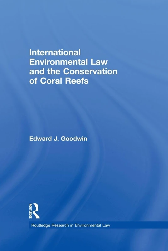 International Environmental Law and the Conservation of Coral Reefs (Routledge Research in International Environmental Law)