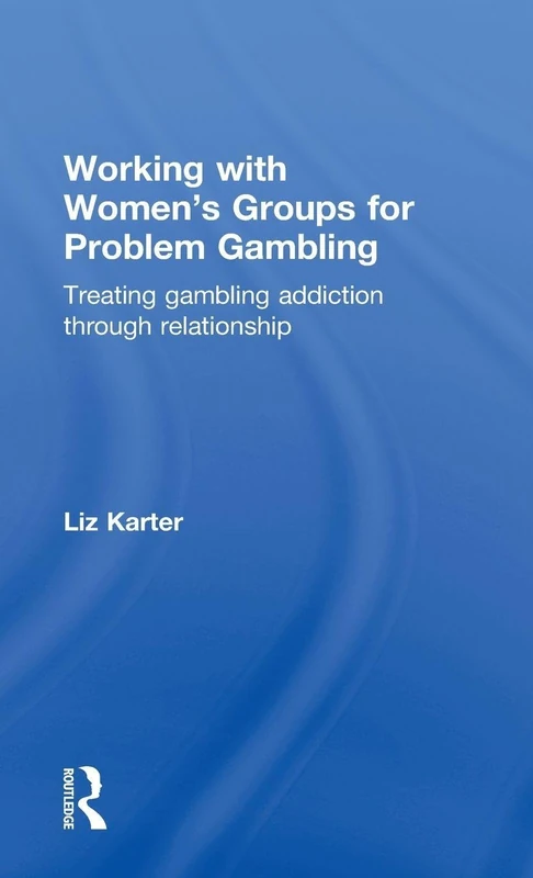 Working with Women's Groups for Problem Gambling: Treating gambling addiction through relationship