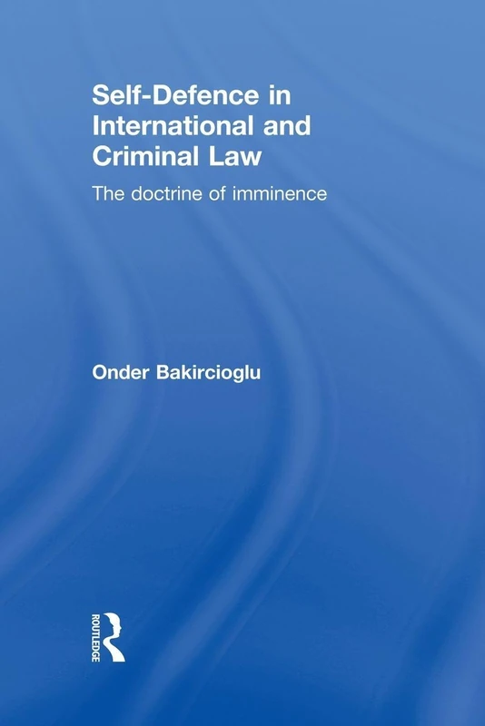 Self-Defence in International and Criminal Law: The Doctrine of Imminence