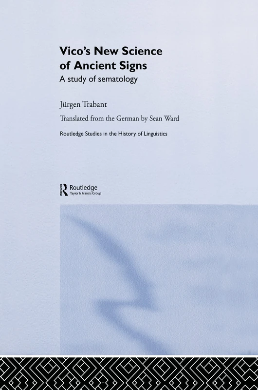 Vico's New Science of Ancient Signs: A Study of Sematology (Routledge Studies in the History of Linguistics)