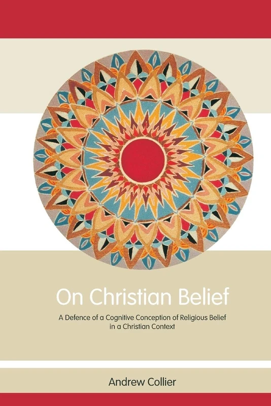 On Christian Belief: A Defence of a Cognitive Conception of Religious Belief in a Christian Context (Routledge Studies in Critical Realism)