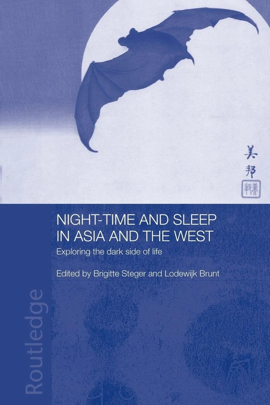 Night-time and Sleep in Asia and the West: Exploring the Dark Side of Life (Anthropology of Asia)